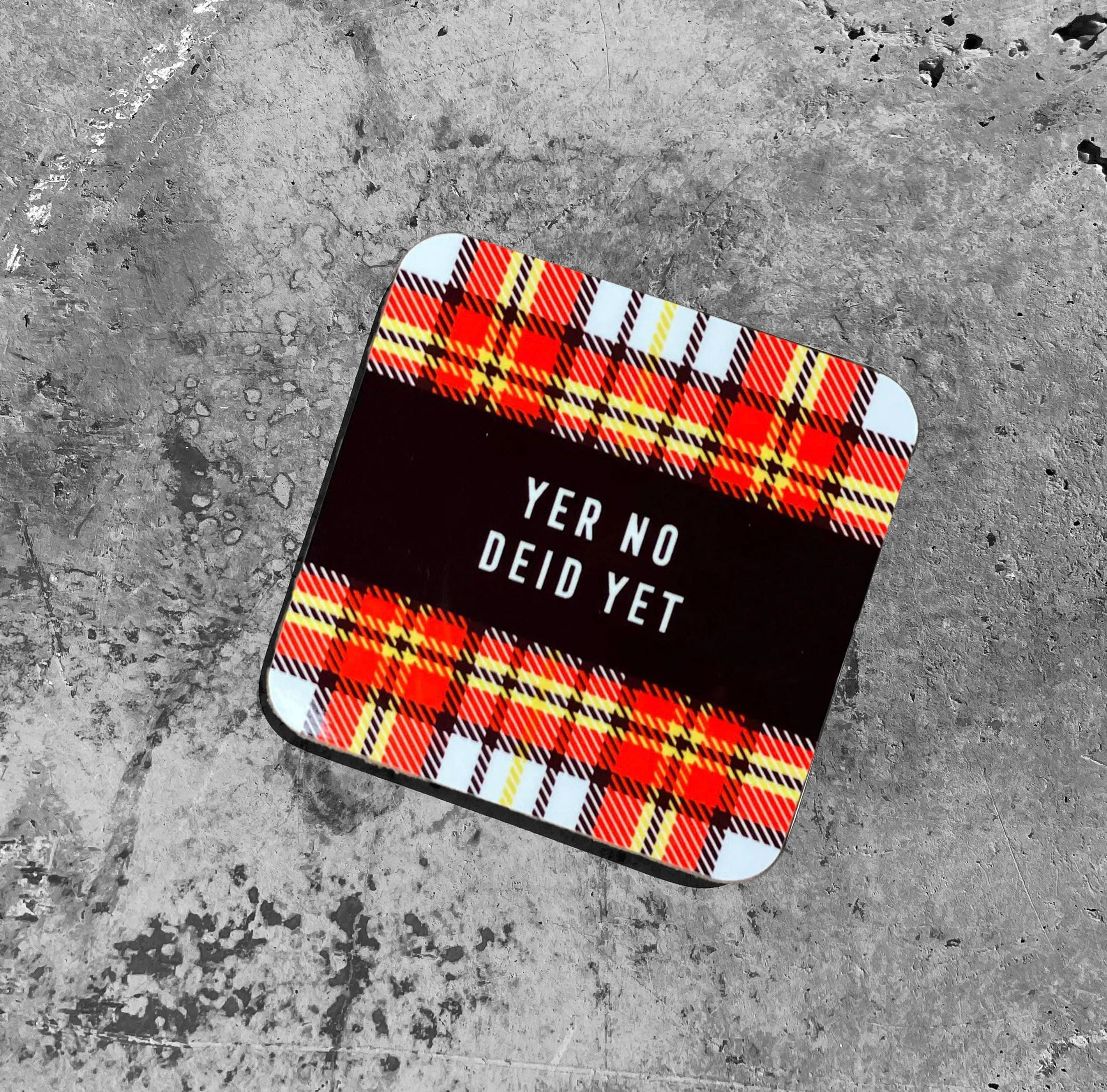 YER NO DEID YET Tartan Coaster